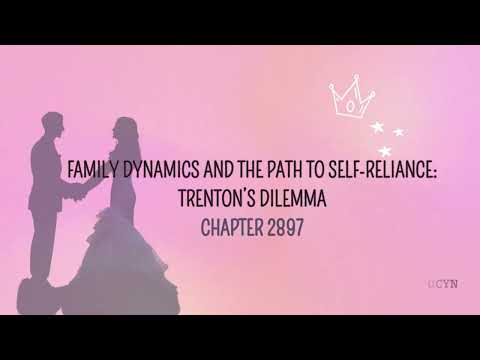 Chapter 2897 Family Dynamics and the Path to Self Reliance Trenton’s Dilemma