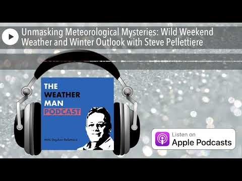 Unmasking Meteorological Mysteries: Wild Weekend Weather and Winter Outlook with Steve Pellettiere